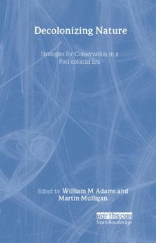Hardcover Decolonizing Nature: Strategies for Conservation in a Post-Colonial Era Book