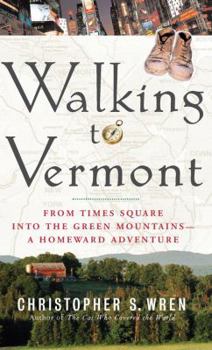 Hardcover Walking to Vermont: From Times Square Into the Green Mountains-A Homeward Adventure Book