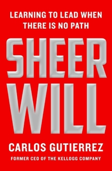Hardcover Sheer Will: Learning to Lead When There Is No Path Book