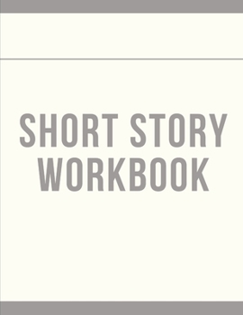 Short Story Workbook: Very Short Work of Fiction Journal Writing Notebook Story Line Diary Writer Composition Creative Students Start In The Middle Characters Plot Genres Gift For Writers