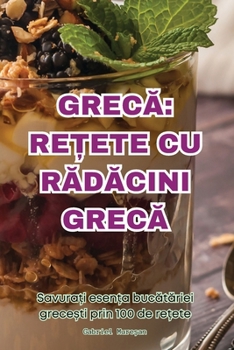 Paperback GrecĂ: ReȚete Cu RĂdĂcini GrecĂ [Romanian] Book