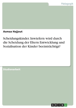 Paperback Scheidungskinder. Inwiefern wird durch die Scheidung der Eltern Entwicklung und Sozialisation der Kinder beeinträchtigt? [German] Book