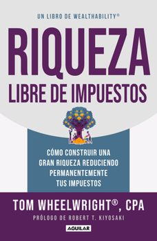 Paperback Riqueza Libre de Impuestos: Cómo Construir Una Gran Riqueza Reduciendo Permanent Emente Tus Impuestos/ Tax-Free Wealth: How to Build Massive Wealth [Spanish] Book