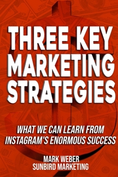 Paperback Three Key Marketing Strategies: What We Can Learn From Instagram's Enormous Success Book