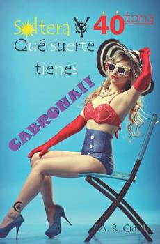 Paperback Soltera Y Cuarentona, Qué Suerte Tienes Cabrona!! [Spanish] Book