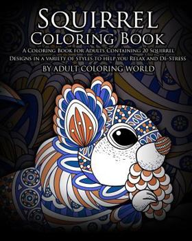 Paperback Squirrel Coloring Book: A Coloring Book for Adults Containing 20 Squirrel Designs in a variety of styles to help you Relax and De-Stress Book