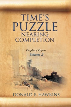 Paperback Time's Puzzle Nearing Completion: Prophecy Papers, Volume 2 Book