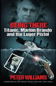 Being There: Titanic, Marlon Brando and the Luger Pistol