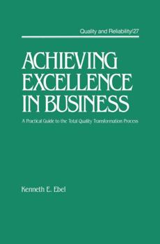 Hardcover Achieving Excellence in Business: A Practical Guide on the Total Quality Transformation Process Book