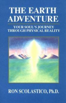 Paperback The Earth Adventure: Your Soul's Journey Through Physical Reality: The Wisdom of the Guides Book