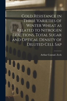 Paperback Cold Resistance in Three Varieties of Winter Wheat as Related to Nitrogen Fractions, Total Sugar and Optical Density of Diluted Cell Sap Book