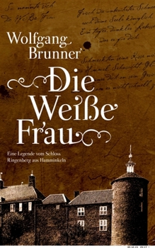 Paperback Die Wei?e Frau: Eine Legende vom Schloss Ringenberg in Hamminkeln [German] Book