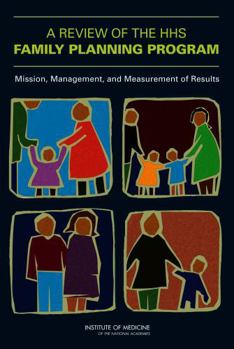 A Review of the HHS Family Planning Program: Mission, Management, and Measurement of Results [With CDROM]