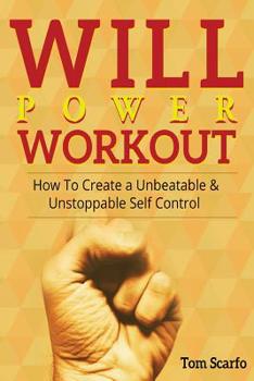 Paperback Willpower Workout: How To Create A Unbeatable & UnStoppable Self Control Book