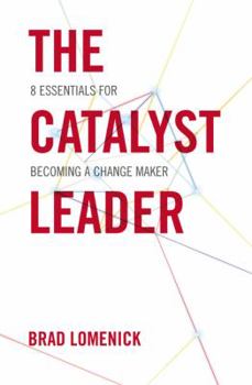 Paperback The Catalyst Leader: 8 Essentials for Becoming a Change Maker Book