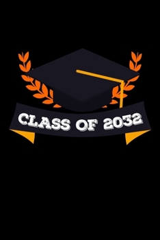 CLASS OF 2032 BACK TO SCHOOL NOTEBOOK: Beautiful Classroom Journal For Kids Of Class Of 2032 Graduation Gift Lined Notebook / Journal Gift, 120 Pages, 6x9, Soft Cover, Matte Finish