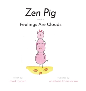 Zen Pig: Feelings Are Clouds - Book #6 of the Zen Pig