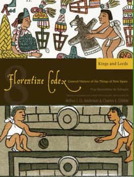 Paperback Florentine Codex: Book 8: Book 8: Kings and Lords Volume 8 Book