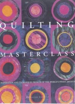 Paperback Quilting Masterclass : Inspiration and Techniques from 50 of the World's Finest Quilt Artists Book