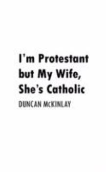 Paperback I'm Protestant But My Wife, She's Catholic Book