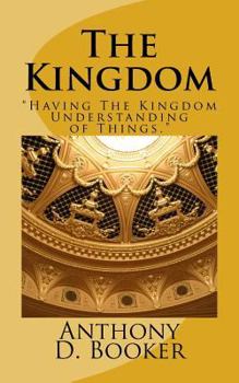 Paperback The Kingdom: "Having The Kingdom Understanding of Things" Book