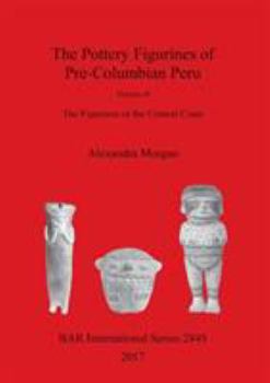 Paperback The Pottery Figurines of Pre-Columbian Peru: Volume II: The Figurines of the Central Coast Book