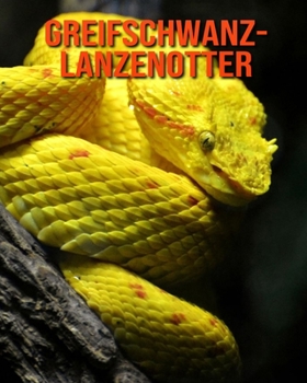 Greifschwanz-Lanzenotter: Schöne Bilder & Kinderbuch mit interessanten Fakten über Greifschwanz-Lanzenotter (German Edition)