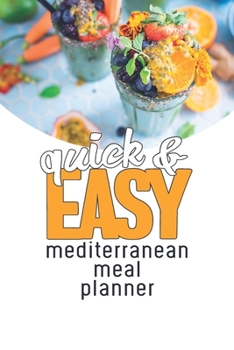 Paperback Quick and Easy Mediterranean Meal Planner: Ultimate Meal Planner And Tracker For Weight Loss With Food Shopping List - Helping You Become the Best Ver Book