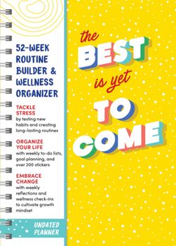 Paperback The Best Is Yet to Come Undated Planner: 52-Week Routine Builder & Wellness Organizer Book