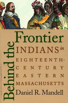 Paperback Behind the Frontier: Indians in Eighteenth-Century Eastern Massachusetts Book