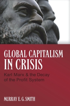Paperback Global Capitalism in Crisis: Karl Marx & the Decay of the Profit System Book