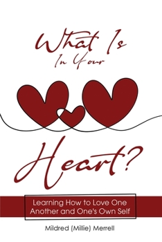 Paperback What Is In Your Heart?: Learning How to Love One Another and One's Own Self Book