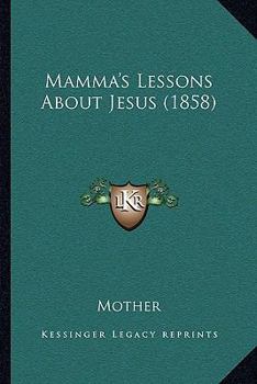 Paperback Mamma's Lessons About Jesus (1858) Book