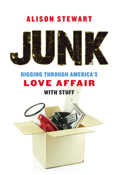 Hardcover Junk: Digging Through America's Love Affair with Stuff Book