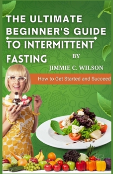 Paperback The Ultimate Beginner's Guide to Intermittent Fasting: How to Get Started and Succeed [Large Print] Book