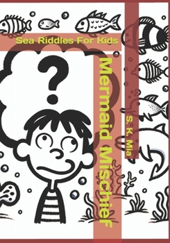 Mermaid Mischief: Sea Riddles For Kids