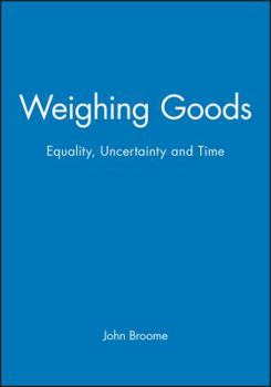 Weighing Goods: Equality, Uncertainty and Time (Economics & Philosophy)