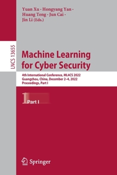 Paperback Machine Learning for Cyber Security: 4th International Conference, Ml4cs 2022, Guangzhou, China, December 2-4, 2022, Proceedings, Part I Book