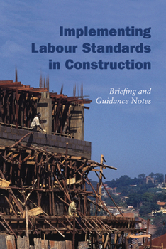 Paperback Implementing Labour Standards in Construction: Briefing and Guidance Notes Book