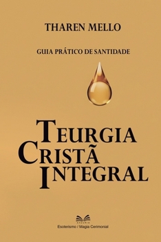Paperback Teurgia Cristã Integral: Guia Prático de Santidade [Portuguese] Book