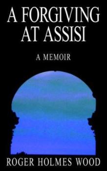 Paperback A Forgiving At Assisi: A Memoir Book