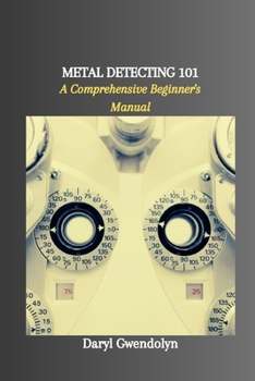Paperback Metal Detecting 101: A Comprehensive Beginner's Manual Book