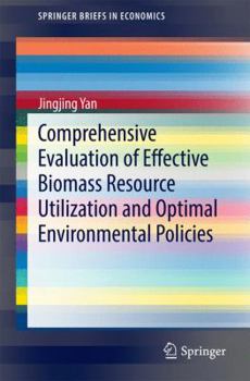 Paperback Comprehensive Evaluation of Effective Biomass Resource Utilization and Optimal Environmental Policies Book