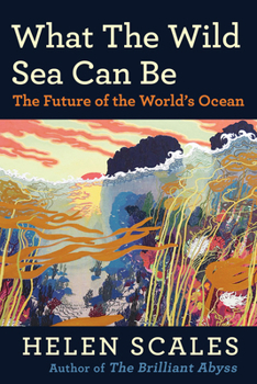 Paperback What the Wild Sea Can Be: The Future of the World's Ocean Book