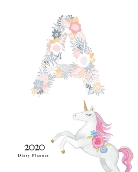 Paperback Diary Planner 2020: Magical Unicorn Flower Monogram With Initial "A" on White for Girls Book