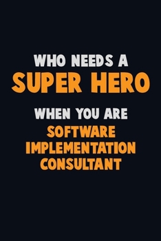Paperback Who Need A SUPER HERO, When You Are Software Implementation Consultant: 6X9 Career Pride 120 pages Writing Notebooks Book
