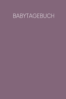 Babytagebuch: Tagebuch zum Festhalten aller Erinnerungen und Fortschritte | Motiv: Lila (German Edition)