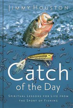 Hardcover Catch of the Day: Spiritual Lessons for Life from the Sport of Fishing Book