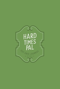 Hard Times Pal Dot Grid Journal: Minimal Notebook for writing and sketching | Turn it into Anything | Daily Journal, Mindfulness Journal, Memory Books, Daily Reflections Book
