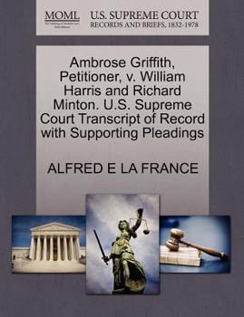 Ambrose Griffith, Petitioner, v. William Harris and Richard Minton. U.S. Supreme Court Transcript of Record with Supporting Pleadings